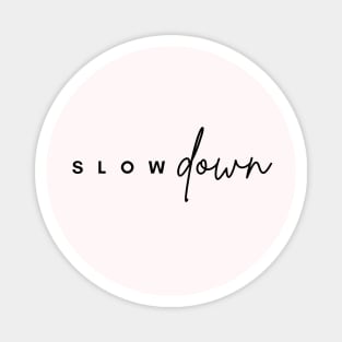 SLOW DOWN" - White T-shirt Magnet